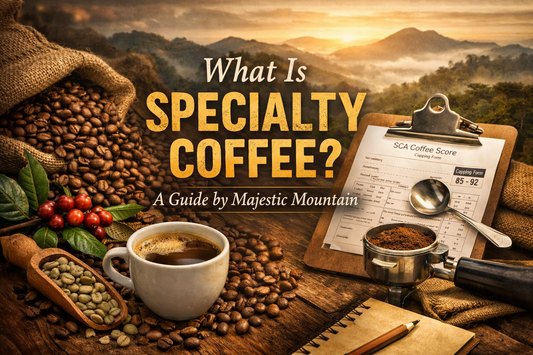 What Is Specialty Coffee and How to Identify It ? A Guide for Majestic Mountain Coffee